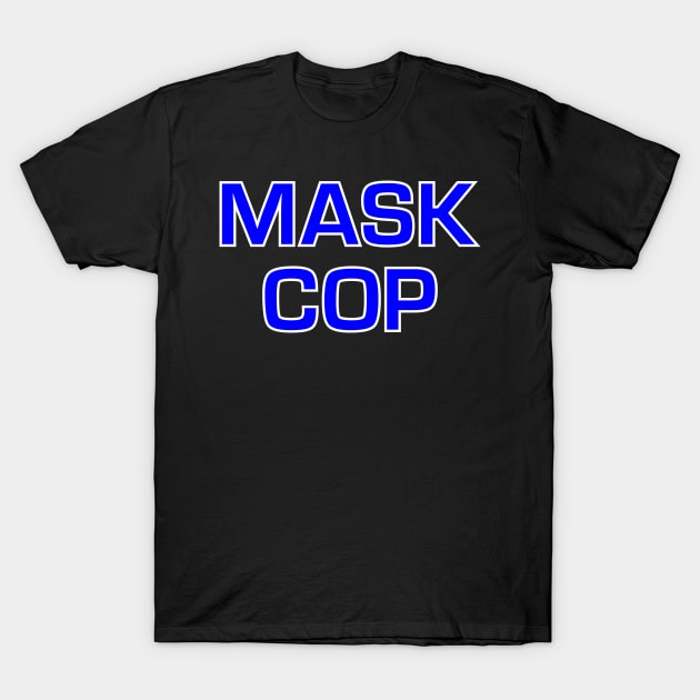 Mask Cop T-Shirt by MMROB